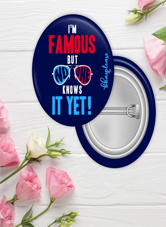 Bhai Please I'm Famous But Knows It Yet Pin Badges | 44mm Round Shaped Pin- Badge | Pin-Back Button Badge | Gift for Birthday, Events (Pack of 5) - Image 2